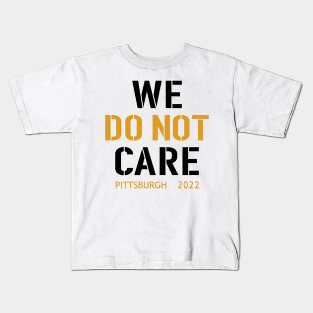 Pittsburgh Steelers Football Fans, WE DO NOT CARE Kids T-Shirt by artspot